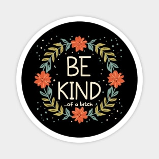 Be Kind Of A Bitch Funny Sarcastic Quote Magnet